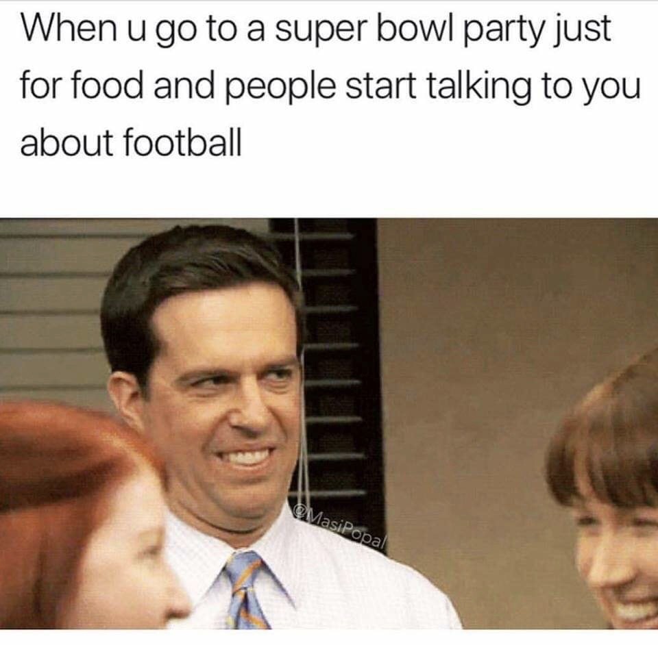 office super bowl meme - When u go to a super bowl party just for food and people start talking to you about football e MasiPopal