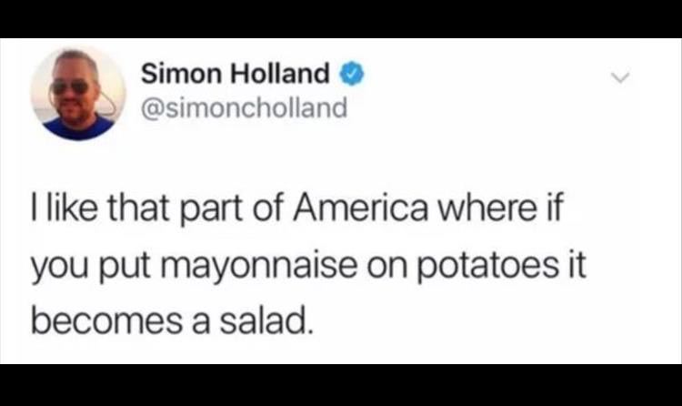 presentation - Simon Holland I that part of America where if you put mayonnaise on potatoes it becomes a salad.