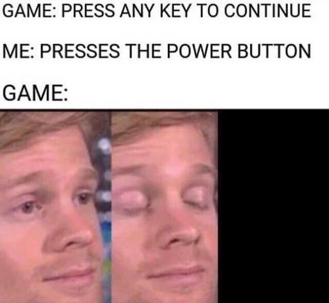 game press any key to continue me presses power button - Game Press Any Key To Continue Me Presses The Power Button Game