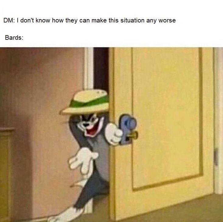 dnd memes ruin dm plan - Dm I don't know how they can make this situation any worse Bards