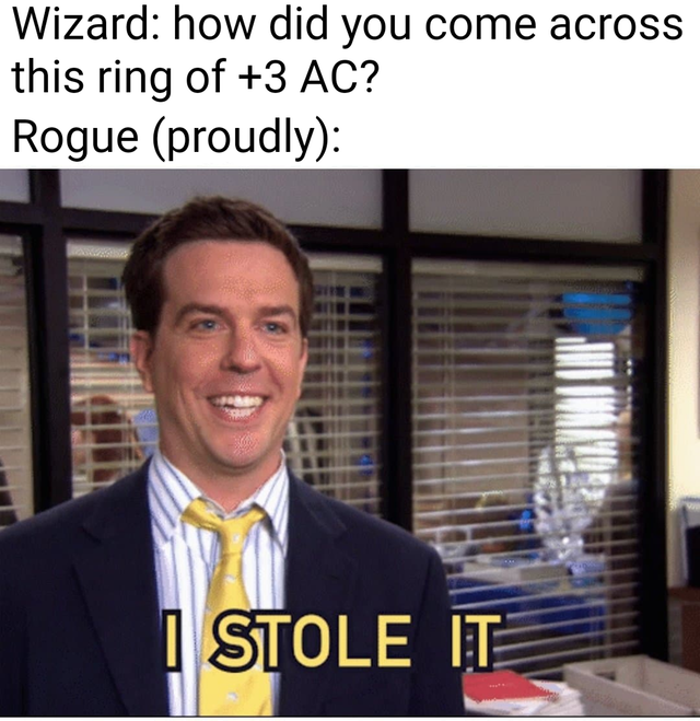 dungeons and dragons memes - Wizard how did you come across this ring of 3 Ac? Rogue proudly Stole It