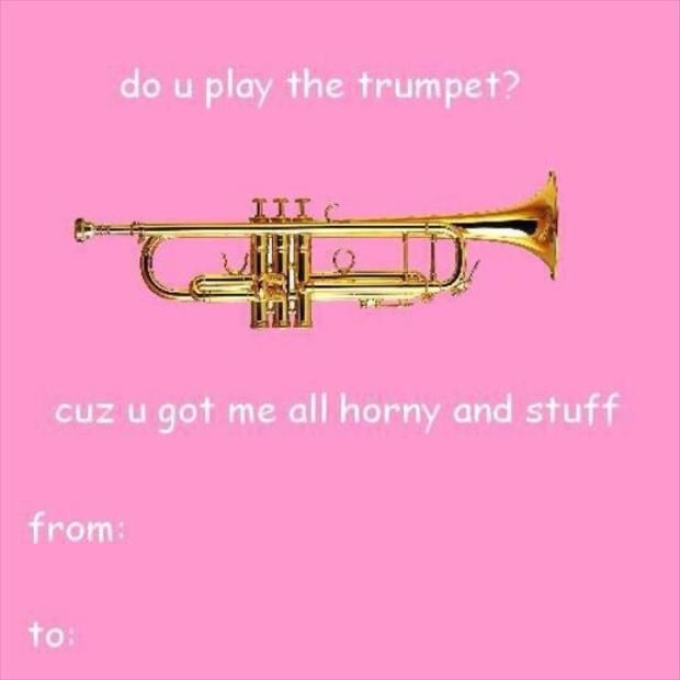 trumpet valentines day cards - do u play the trumpet? cuz u got me all horny and stuff from to
