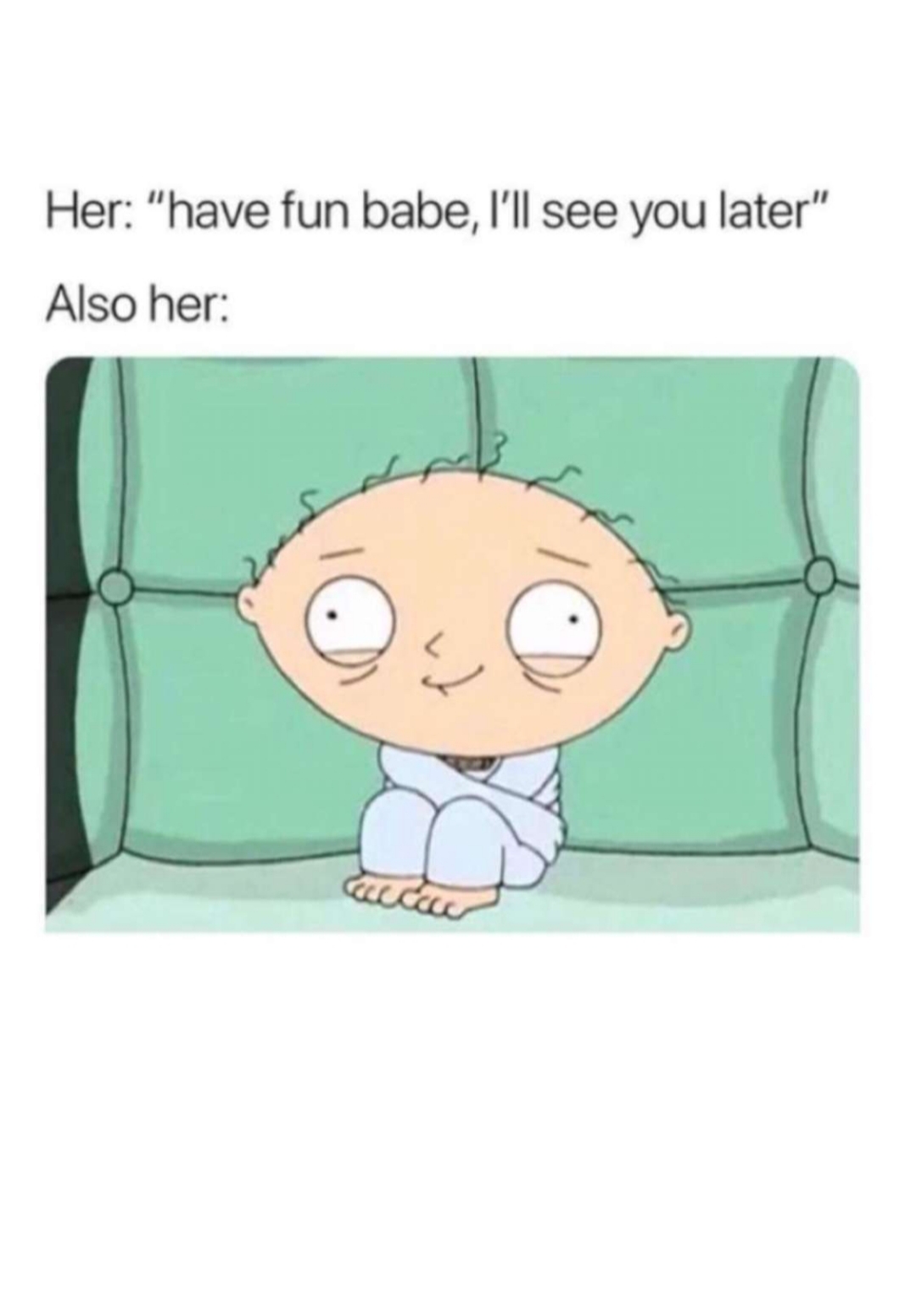 stewie griffin - Her "have fun babe, I'll see you later" Also her