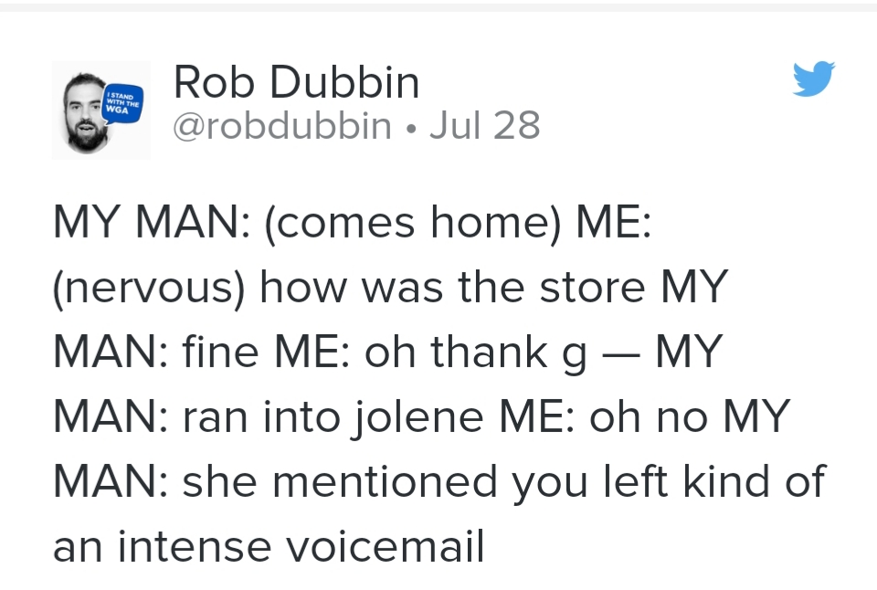 low waisted jeans memes - I Stand With The Wga Rob Dubbin Jul 28 My Man comes home Me nervous how was the store My Man fine Me oh thank g My Man ran into jolene Me oh no My Man she mentioned you left kind of an intense voicemail