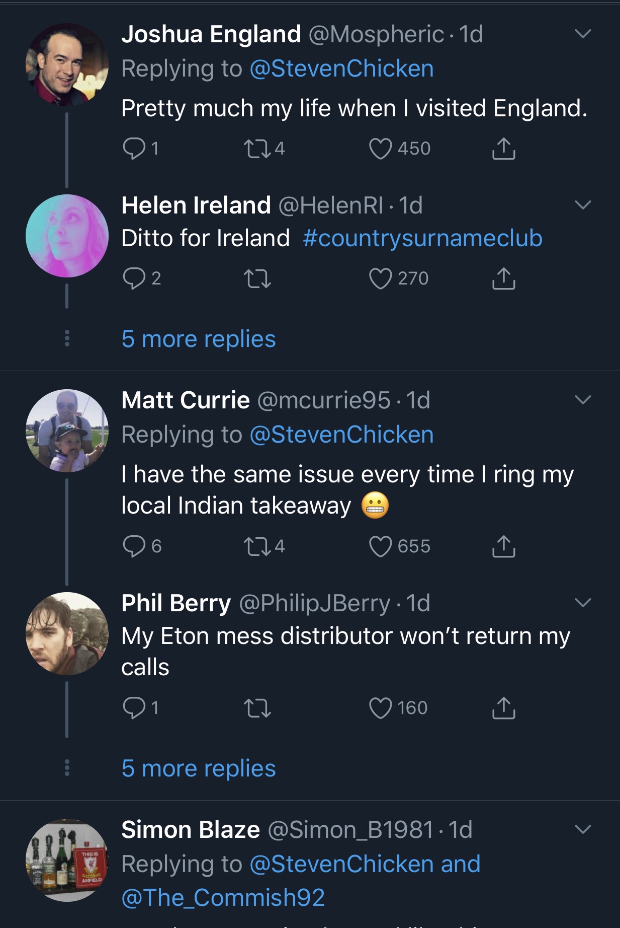 screenshot - Joshua England 1d Pretty much my life when I visited England. 01 224 450 Helen Ireland 1d Ditto for Ireland 22 23 _ 270 I 5 more replies Matt Currie . 1d Chicken I have the same issue every time I ring my local Indian takeaway 96 224 655 Phil