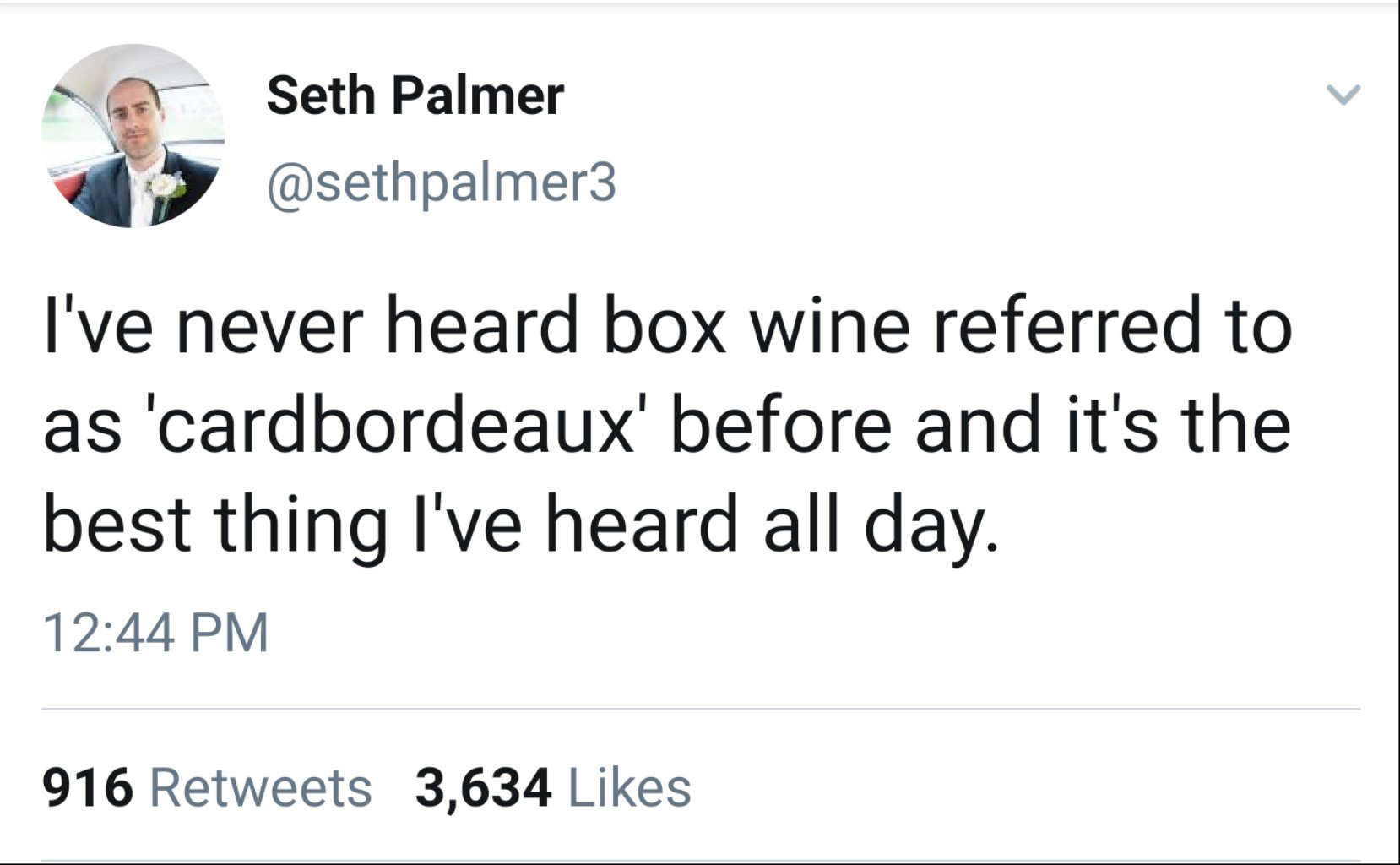 Seth Palmer I've never heard box wine referred to as 'cardbordeaux' before and it's the best thing I've heard all day. 916 3,634