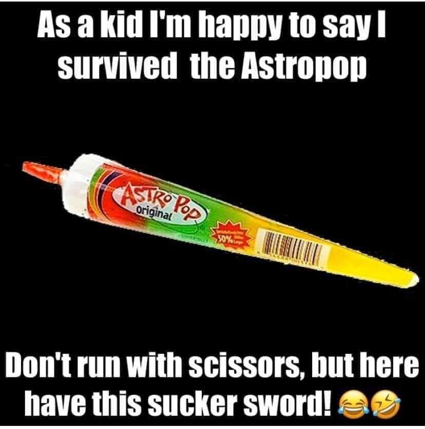 Astro Pops - As a kid I'm happy to say survived the Astropop Don't run with scissors, but here have this sucker sword! eg