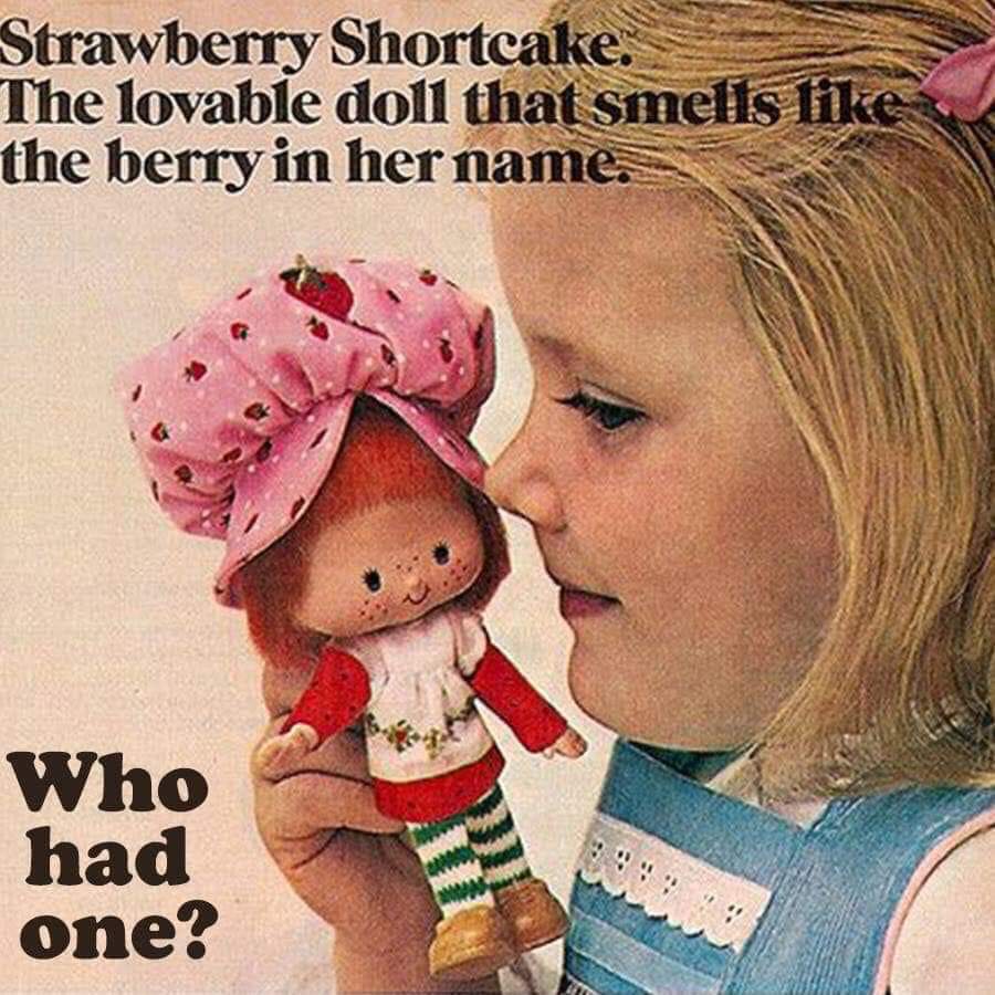 children ads - Strawberry Shortcake The lovable doll that smelis tike. the berryin her name. Who had one?