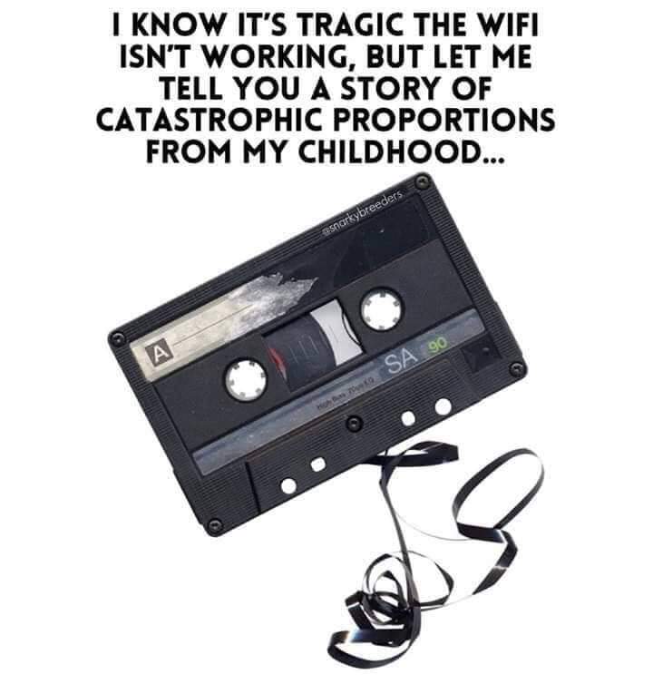 childhood funny 80s memes - I Know It'S Tragic The Wifi Isn'T Working, But Let Me Tell You A Story Of Catastrophic Proportions From My Childhood... Snarkybreeders Sa 90
