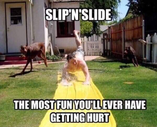 80's kids meme - Slip'N'Slide The Most Fun You'Ll Ever Have Getting Hurt