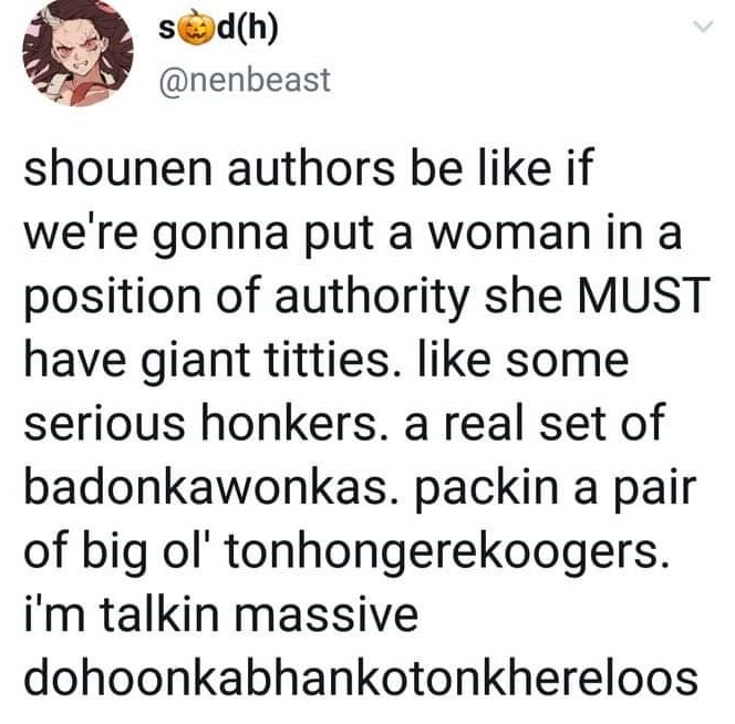 animal - sedh shounen authors be if we're gonna put a woman in a position of authority she Must have giant titties. some serious honkers. a real set of badonkawonkas. packin a pair of big ol' tonhongerekoogers. i'm talkin massive dohoonkabhankotonkhereloo
