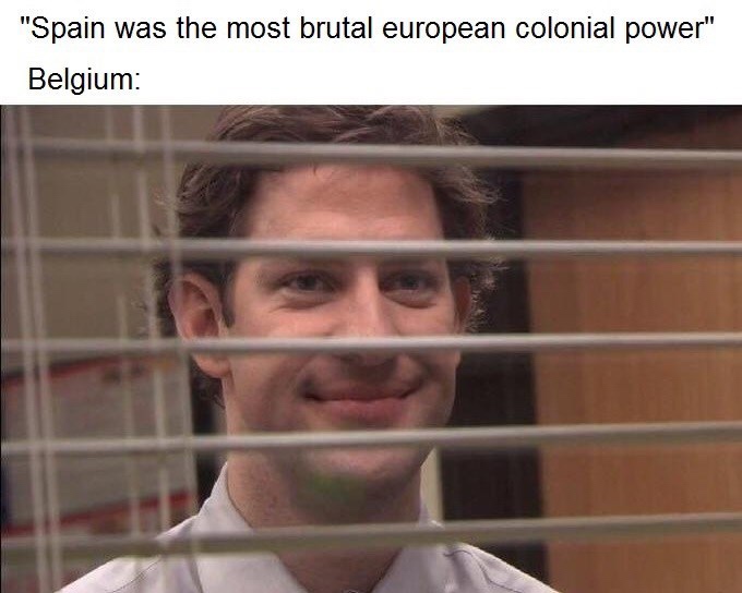 spying meme - Spain was the most brutal european colonial power Belgium