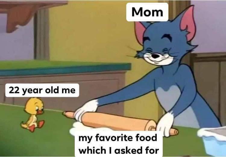 meme tom and jerry - Mom 22 year old me my favorite food which I asked for