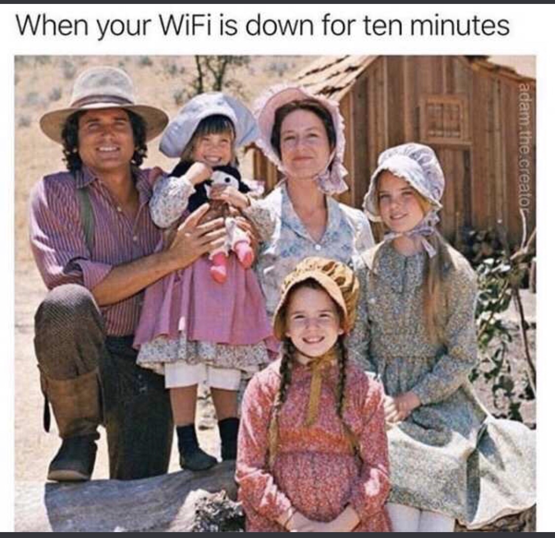 little house on the prairie wifi meme - When your WiFi is down for ten minutes adam the creator