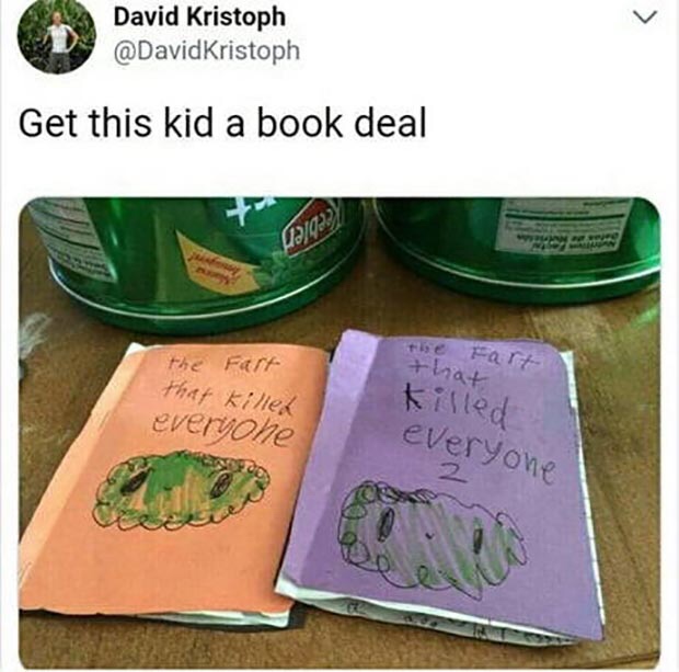 fart that killed everyone - David Kristoph Get this kid a book deal 10 the Fart ise Falt that that killed everyone killed everyone