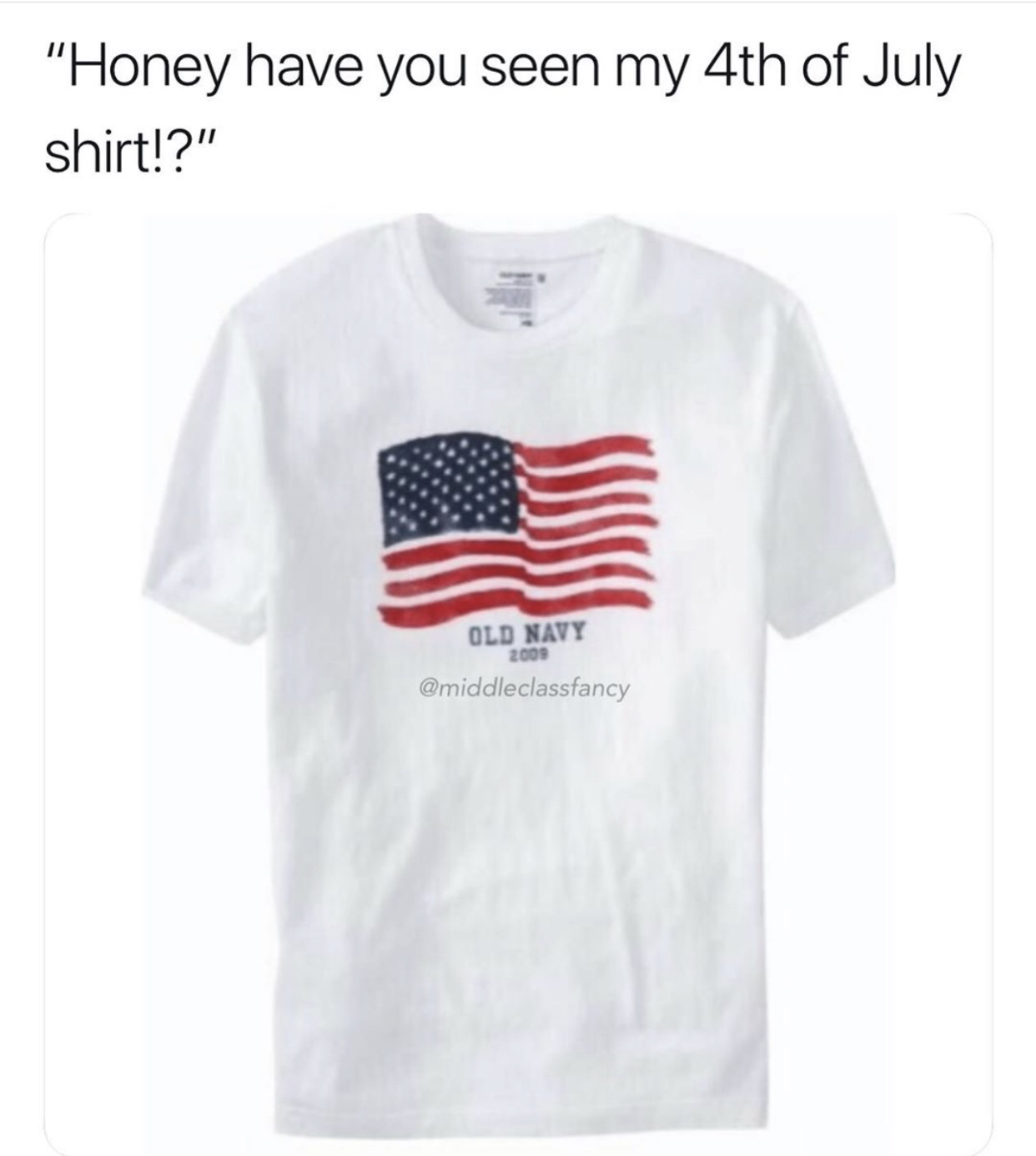 t shirt - "Honey have you seen my 4th of July shirt!?" Old Navy 2009
