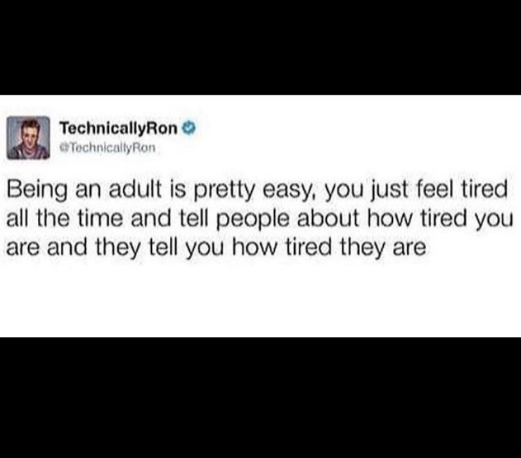 screenshot - TechnicallyRon Tochnically Ron Being an adult is pretty easy, you just feel tired all the time and tell people about how tired you are and they tell you how tired they are