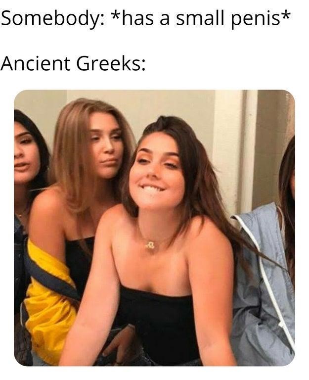 dirty meme - girl biting lip meme - Somebody has a small penis Ancient Greeks