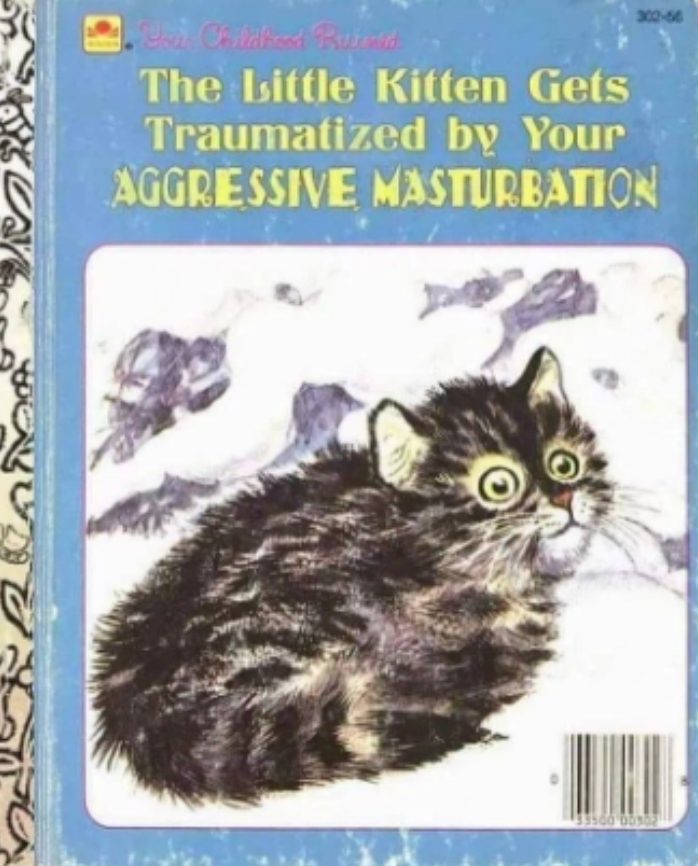 dirty meme - little lost kitten golden book - The Little Kitten Gets Traumatized by Your Aggressive Masturbation Vat
