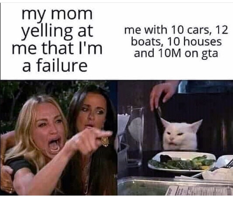 claude fe3h memes - my mom yelling at me that I'm a failure me with 10 cars, 12 boats, 10 houses and jom on gta