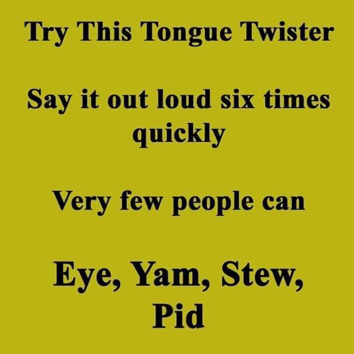 handwriting - Try This Tongue Twister Say it out loud six times quickly Very few people can Eye, Yam, Stew, Pid