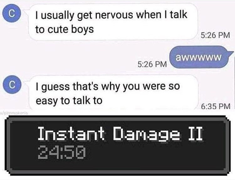 instant damage 2 - c Tusually get nervous when I talk to cute boys awwwww I guess that's why you were so easy to talk to onsors Instant Damage Ii