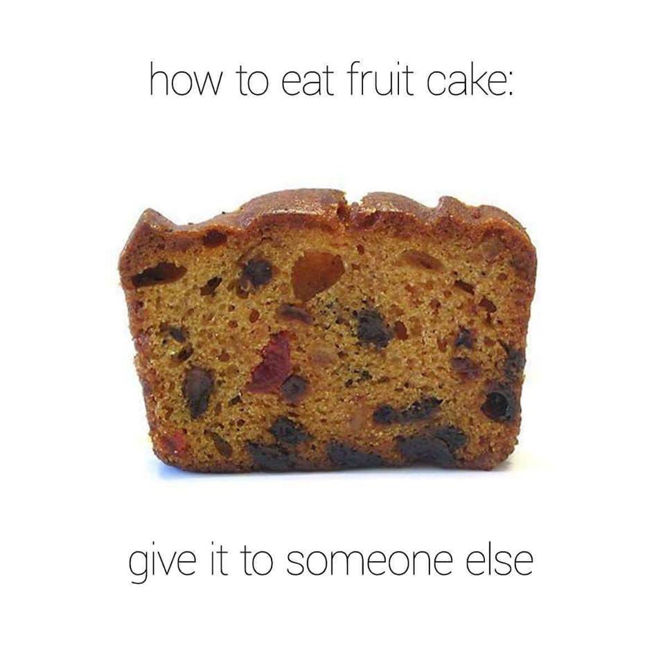 eat fruit cake meme - how to eat fruit cake give it to someone else
