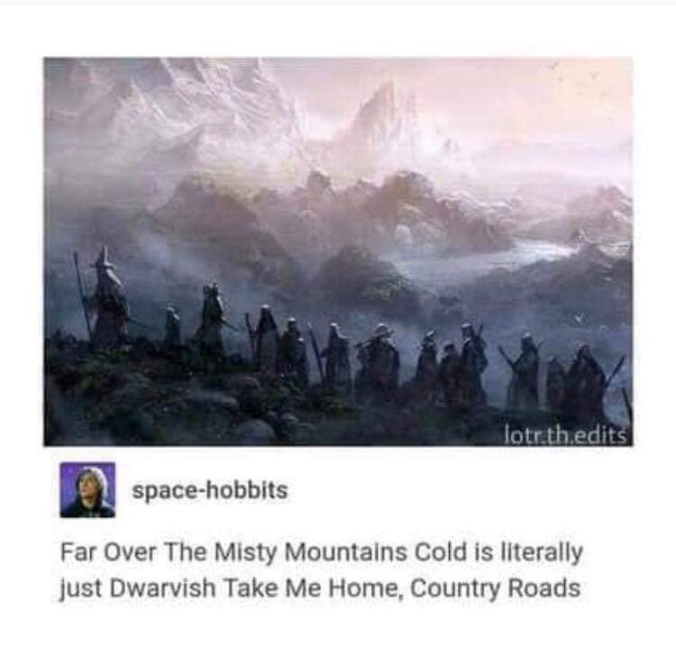 hobbit misty mountains - lotr.th.edits spacehobbits Far Over The Misty Mountains Cold is literally just Dwarvish Take Me Home, Country Roads