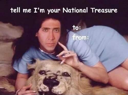 nick cage valentines card - tell me I'm your National Treasure to from