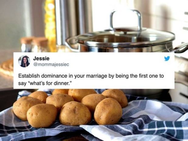 Potato - Jessie Establish dominance in your marriage by being the first one to say "what's for dinner."