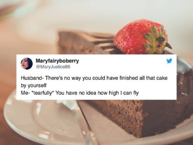 Chocolate - Maryfairyboberry Husband There's no way you could have finished all that cake by yourself Me tearfully You have no idea how high I can fly