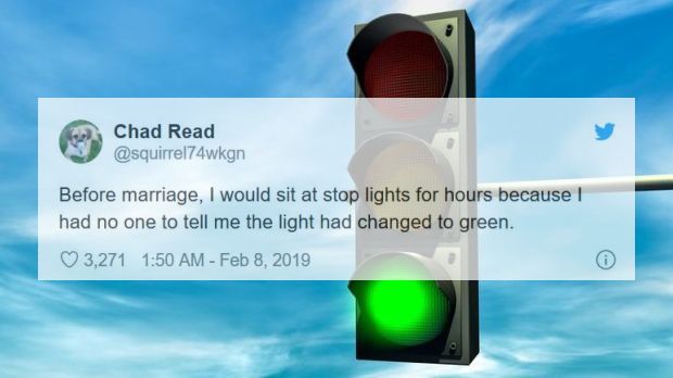 sky - Chad Read Before marriage, I would sit at stop lights for hours because I had no one to tell me the light had changed to green. 3,271