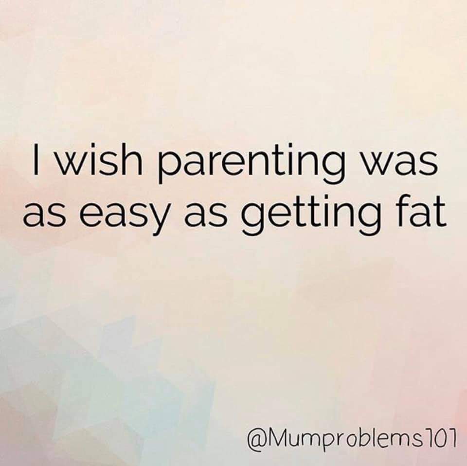 funny getting fat quotes - I wish parenting was | as easy as getting fat 107