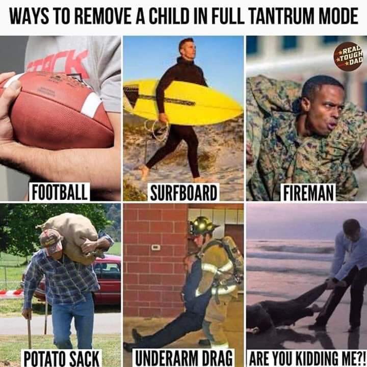 photo caption - Ways To Remove A Child In Full Tantrum Mode Real Tough Dad Football Surfboardin Fireman Potato Sack U Nderarm Drag Are You Kidding Me?!