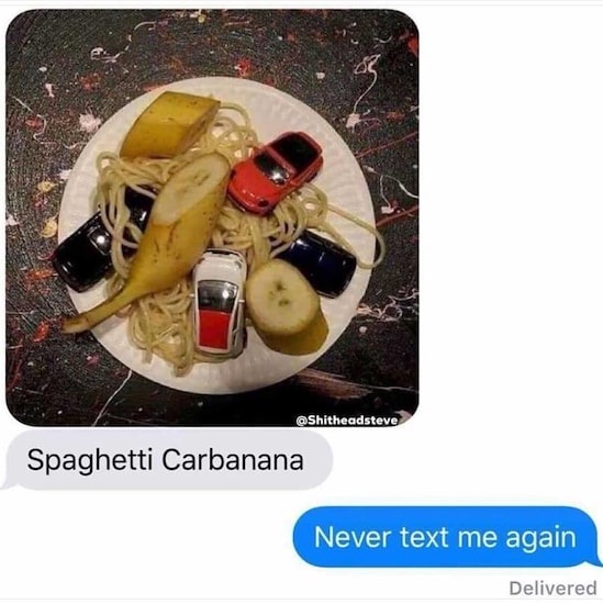 spaghetti carbanana meme - Spaghetti Carbanana Never text me again Delivered