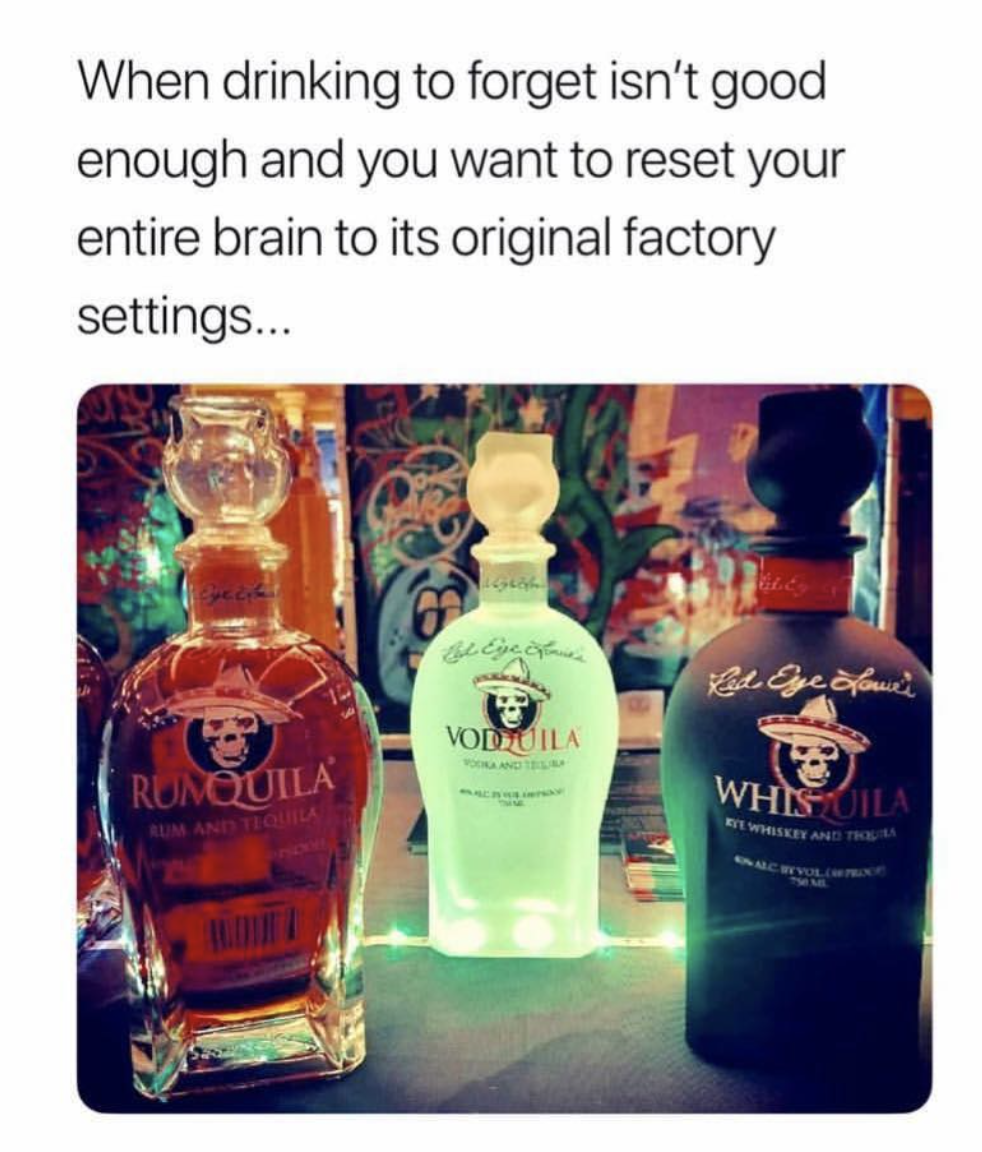 vodquila meme - When drinking to forget isn't good enough and you want to reset your entire brain to its original factory settings... Red Eye of Vodila Whisia