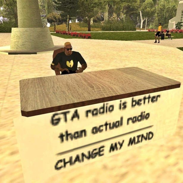 Radio - Gta radio is better than actual radio Change My Mind