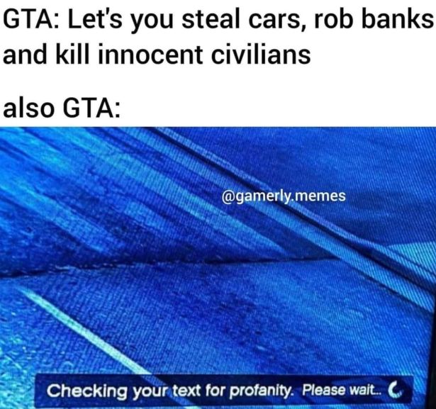 material - Gta Let's you steal cars, rob banks and kill innocent civilians also Gta .memes Checking your text for profanity. Please wait.. C