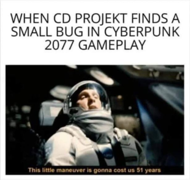 soulmate meme - When Cd Projekt Finds A Small Bug In Cyberpunk 2077 Gameplay This little maneuver is gonna cost us 51 years