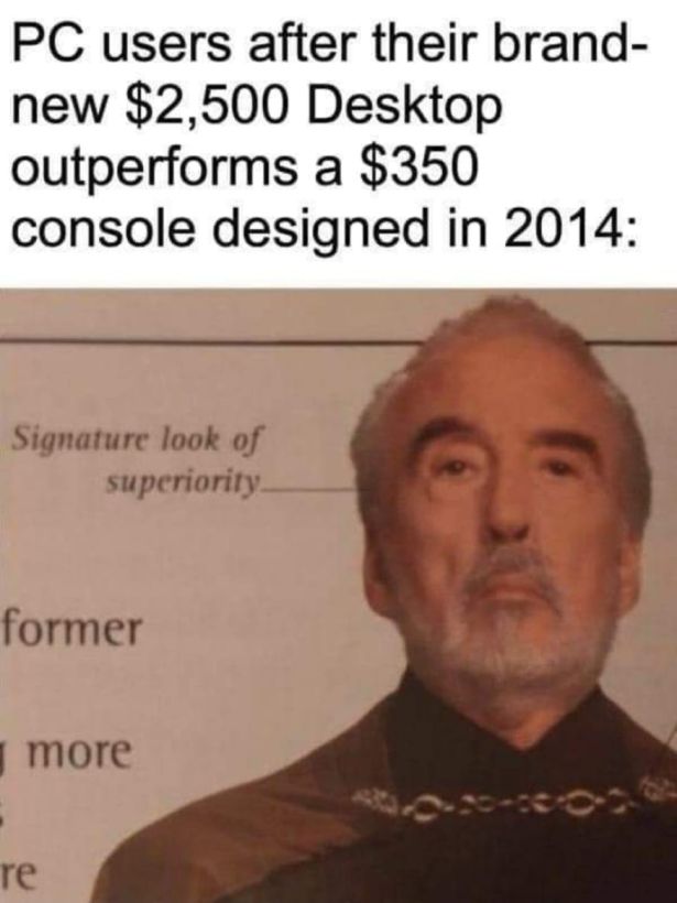 Video game console - Pc users after their brand new $2,500 Desktop outperforms a $350 console designed in 2014 Signature look of superiority former more re