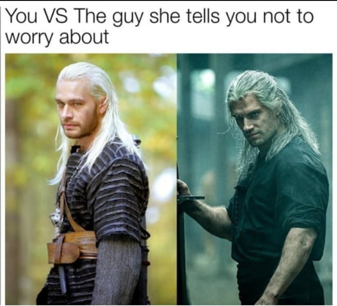 you vs the guy she tells you not to worry about witcher - You Vs The guy she tells you not to worry about