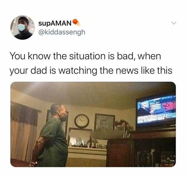 dad watching news meme - supAMAN You know the situation is bad, when your dad is watching the news this