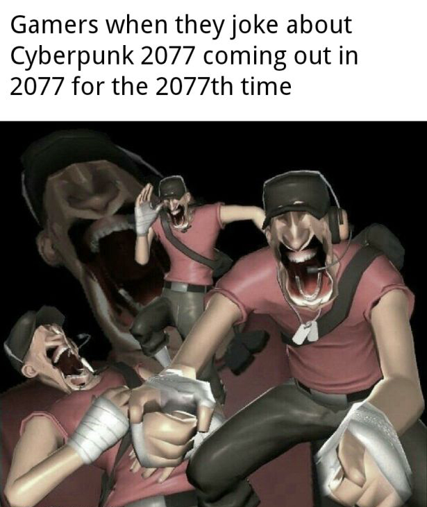 scout laugh - Gamers when they joke about Cyberpunk 2077 coming out in 2077 for the 2077th time