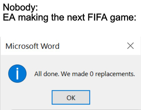 s telecom - Nobody Ea making the next Fifa game Microsoft Word All done. We made 0 replacements. Ok