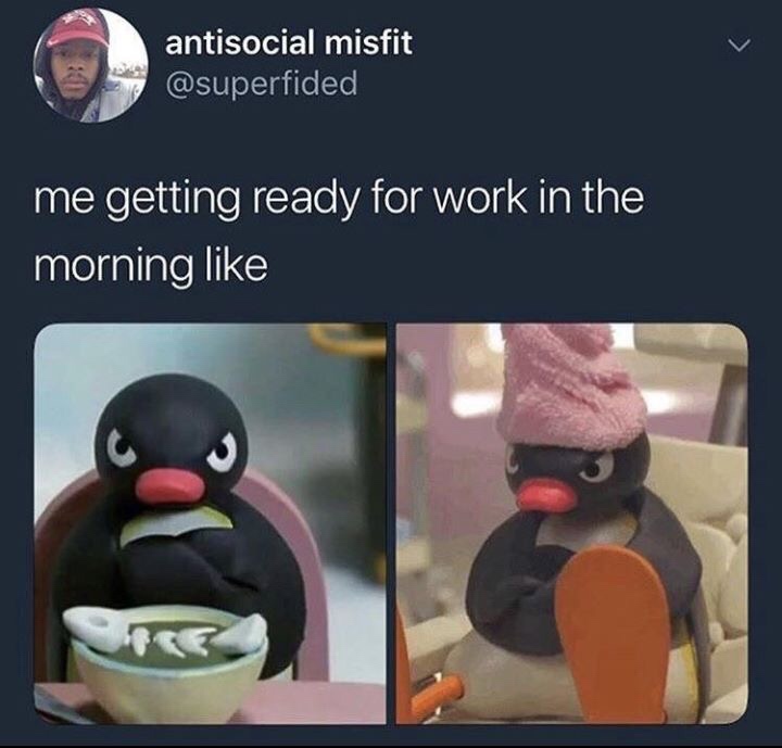 relatable work memes - antisocial misfit me getting ready for work in the morning