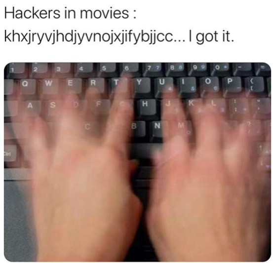 girl typing meme - Hackers in movies khxjryvjhdjyvnojxjifybijcc... I got it. 5 w E R U P A Sd H B N M