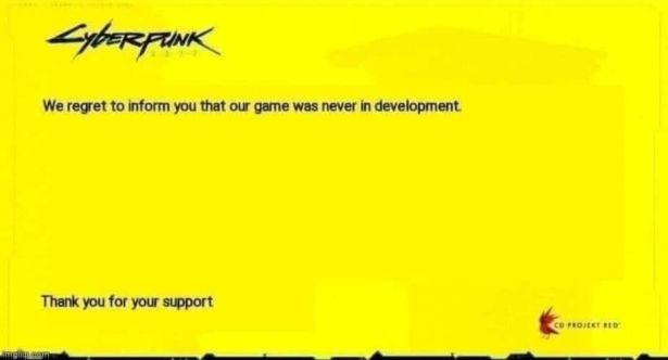 cyberpunk 2077 - Cyberfunk We regret to inform you that our game was never in development Thank you for your support Co Projekt Red