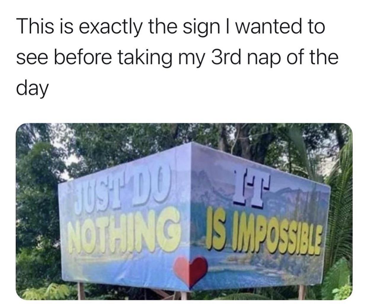 banner - This is exactly the sign I wanted to see before taking my 3rd nap of the day Just Do It Nothing Is Impossible