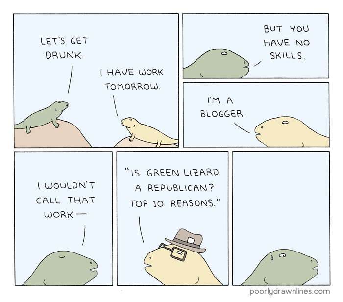 poorly drawn lines work comic - Let'S Get Drunk But You Have No Skills. I Have Work Tomorrow. Ima Blogger 0 I Wouldn'T "Is Green Lizard A Republican? Top 10 Reasons." Call That Work poorlydrawnlines.com