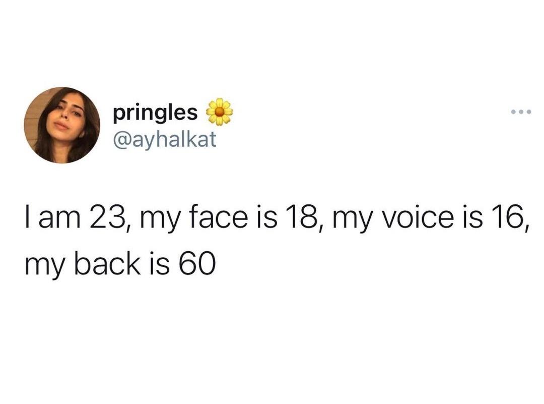 boss up twitter quotes - pringles I am 23, my face is 18, my voice is 16, my back is 60